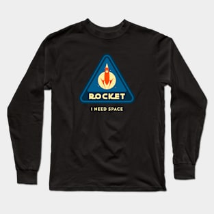 Rocket I need Space Astronaut Long Sleeve T-Shirt